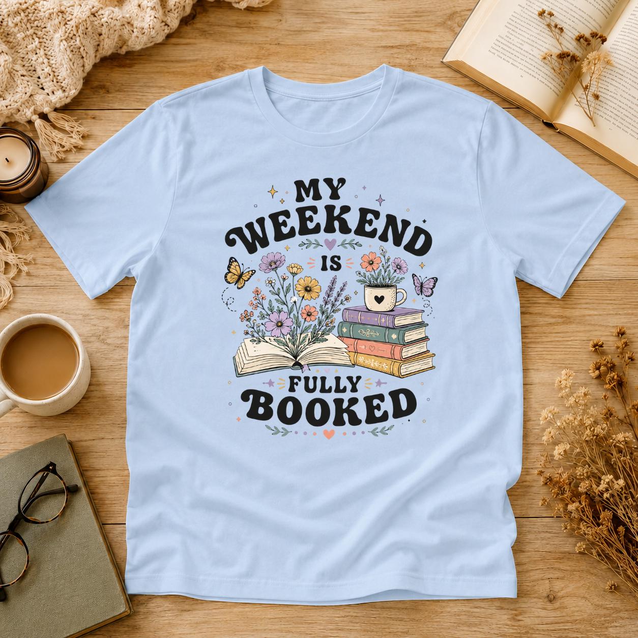 My Weekend Is Fully Booked Shirt, Book Lover T-Shirt, Funny Reader Tee, Bookworm Gift, Cozy Reading Shirt, Cute Bookish Tee